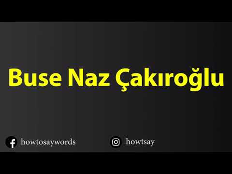 How To Pronounce Buse Naz Cakiroglu