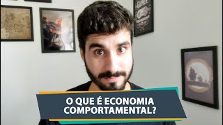 O QUE É ECONOMIA COMPORTAMENTAL?