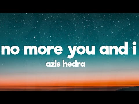 Aziz Hedra - No More You And I (lyrics)