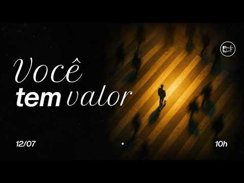 Culto Online e Presencial - Domingo Manhã - Você têm Valor // 10/07/2026