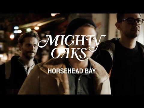 Mighty Oaks • Horsehead Bay (Official Music Video)