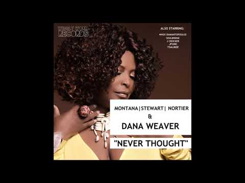 Montana, Stewart, Nortier, Dana Weaver - Never Thought (J Crocker Moodlighting Mix)