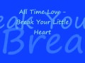 All Time Low- Break Your Little Heart w/lyrics ...