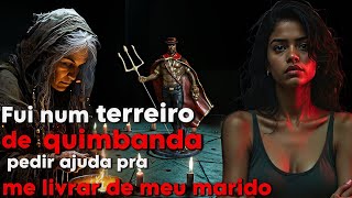 Recorri a MAGIA NEGRA pra me livrar de meu marido - relato real