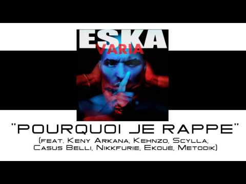 Eska   Pourquoi je rappe feat  Keny Arkana, Kehnzo, Scylla, Casus Belli, Nikkfurie, Ekoué, Metodik