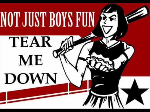tear me down - not just boys fun