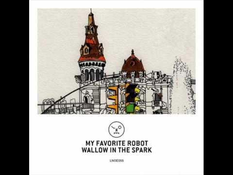 My Favorite Robot - Wallow In the Spark (Original Mix)