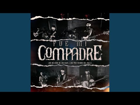 Fue Mi Compadre (feat. Los Belicos de Culiacan)