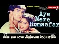 Aye Mere Humsafar Evergreen Romantic Song Relive The Magic Of Love With Pure Audio ️