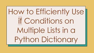 Download the video "How to Efficiently Use if Conditions on Multiple Lists in a Python Dictionary"