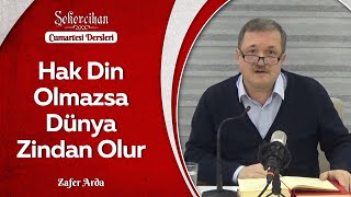 Hak Din Olmazsa Dünya Zindan Olur/Zafer Arda