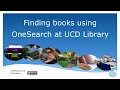 OneSearch: Finding Books using OneSearch at UCD Library