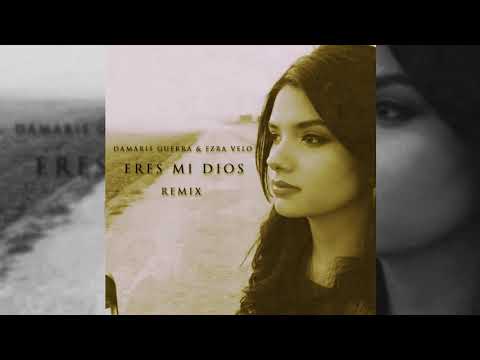 Damaris Guerra Eres Mi Dios - EzraVelo remix