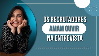 AS 3 COISAS QUE OS RECRUTADORES MAIS AMAM ESCUTAR NA HORA DA ENTREVISTA