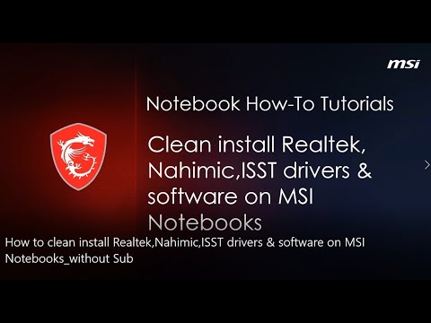 MSI® HOW-TO clean install Realtek,Nahimic,ISST drivers & software on MSI Notebooks
