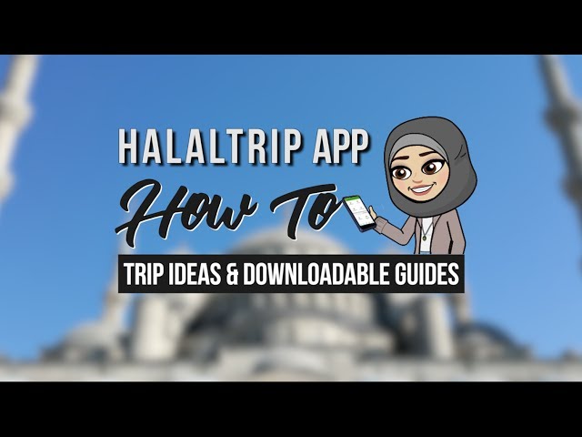 Use the HalalTrip Mobile App for Muslim-Friendly Trip Ideas and Travel Guides [Video]