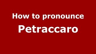 How to pronounce Petraccaro