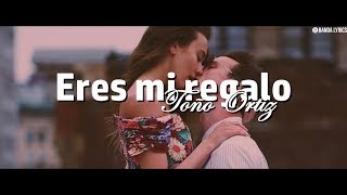 Toño Ortiz - Eres Mi Regalo (Vídeo Lyrics) (Música de Banda 2018) Lo mas nuevo