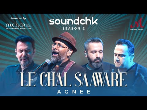 Le Chal Saaware | Agnee | Abbas Tyrewala | SoundChk S02 | Mohan Kannan | Koco | Merchant Records