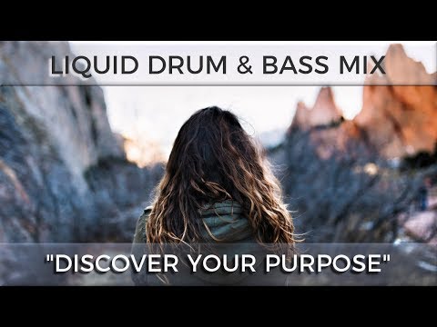 ► Liquid Drum & Bass Mix - "Discover Your Purpose" - March 2018