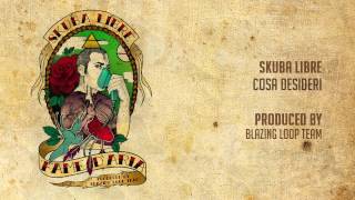 Skuba Libre - Cosa desideri