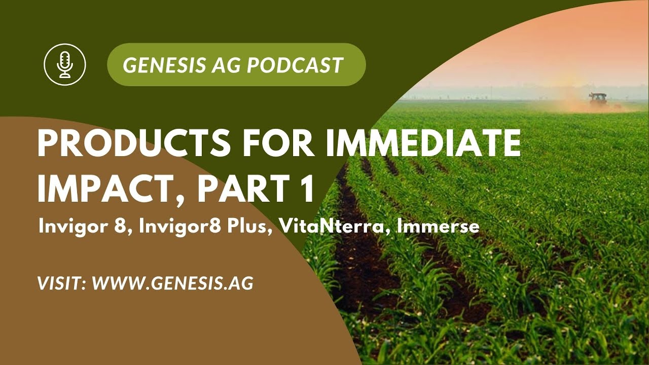 Genesis Ag Podcast - Products For Immediate Impact, Part 1