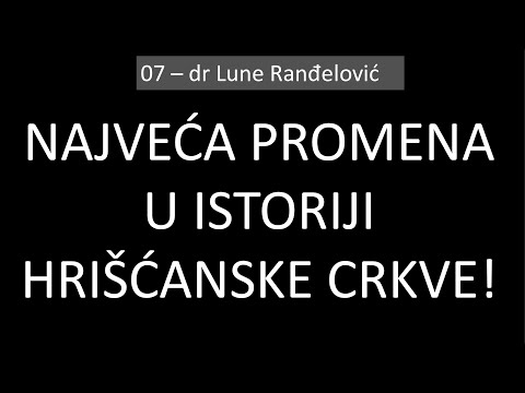 07 Najveća promena (prevara) u istoriji Hrišćanske crkve - dr Lune Ranđelović