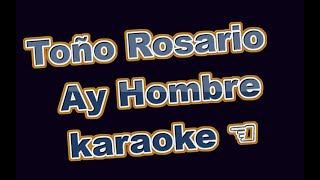 Toño Rosario  Ay Hombre karaoke