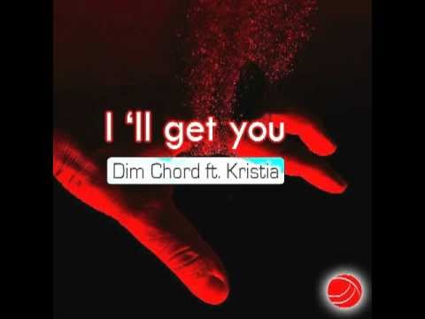 Dim Chord ft.Kristia - I'll get you  | Official Radio Edit
