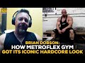 Brian Dobson Details How Metroflex Gym Got Its Iconic Hardcore Look