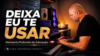 Deixa Eu Te Usar – Piano Instrumental Worship | Momento Profundo de Adoração