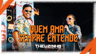 Theuzinho, @thiagoaquinoof - Quem Ama Sempre Entende (Clipe Oficial)