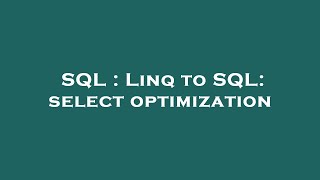 SQL : Linq to SQL: select optimization 