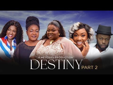 DESTINY PART 2 FT.MERCY ASIEDU,EMELIA BROBBEY,BILL ASAMOAH,KALYBOS,CHRISTIANA AWUNI,BEDIIDE