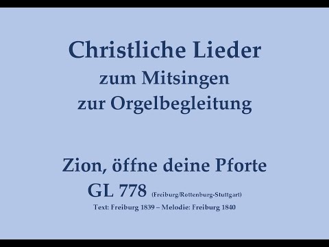 Zion, öffne deine Pforte GL 778 (Fr./R.-S., Sp.) Mitsingversion mit Orgelbegleitung u. eingebl. Text