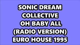 SONIC DREAM COLLECTIVE - OH BABY ALL (RADIO VERSION) EURO HOUSE 1995