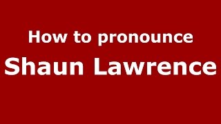 How to pronounce Shaun Lawrence