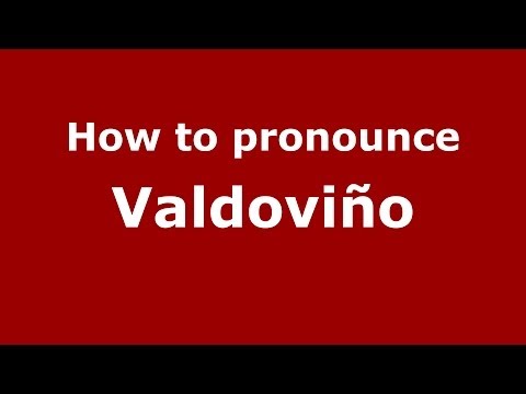 How to pronounce Valdoviño (Spanish/Spain) - PronounceNames.com
