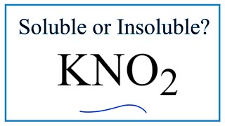 Is KNO2 Soluble or Insoluble in Water