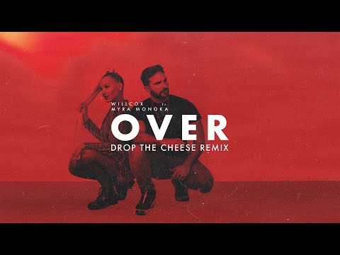 Willcox Ft. Myra Monoka - Over (Drop The Cheese Remix)