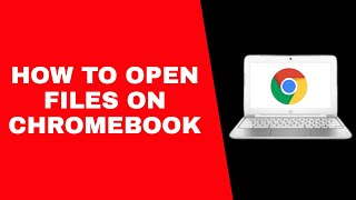 How To Open Files On Chromebook
