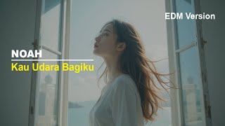 Download lagu NOAH - Kau Udara Bagiku (EDM Cover) by Mytha Vela mp3
