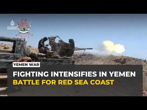 Yemen fighting intensifies as government forces push to retake Red Sea territory
