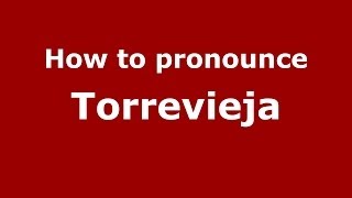 How to pronounce Torrevieja