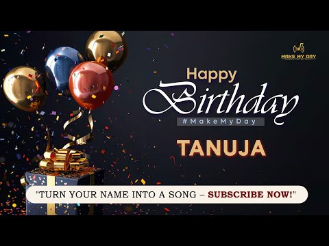 TANUJA Happy Birthday Song – Happy Birthday to You | Make My day