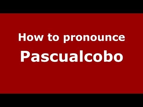 How to pronounce Pascualcobo (Spanish/Spain) - PronounceNames.com