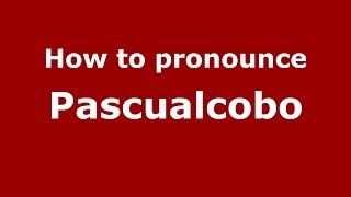 How to pronounce Pascualcobo