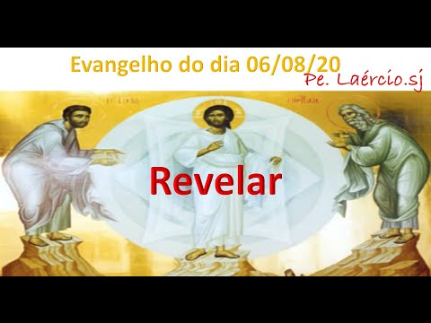 Evangelho do dia 06/08/20 Revelar - Mt 17,1-9