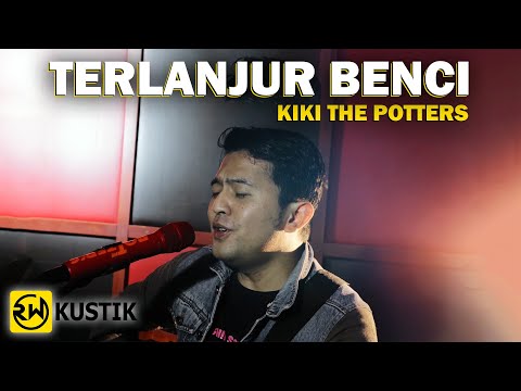Kiki The Potters - Terlanjur Benci (Rw Kustik)