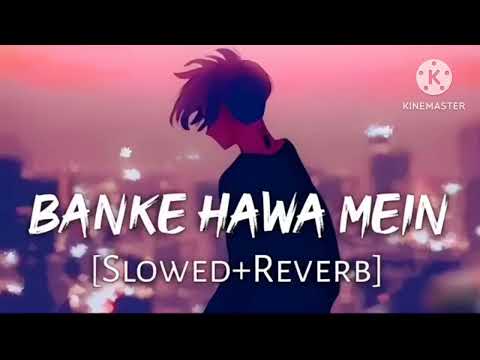 Banke Hawa Mein _Slowed and. Reverb_Lofi_ Sad Lafi